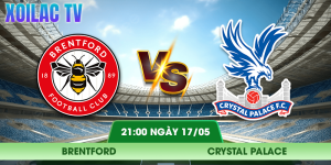 Nhận Định Brentford – Crystal Palace Vào Lúc 21:00 Ngày 17/05