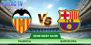 Nhận Định Valencia – Barcelona Vào Lúc 02:00 Ngày 24/05/2026