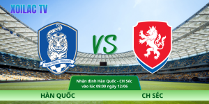 Nhận Định Hàn Quốc – CH Séc Vào Lúc 09:00 Ngày 12/06