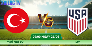 Nhận Định Thổ Nhĩ Kỳ – Mỹ Vào Lúc 09:00 Ngày 26/06
