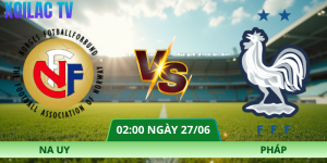 Nhận Định Trận Đấu Na Uy – Pháp Vào Lúc 02:00 Ngày 27/06