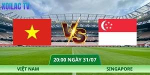 Nhận Định Việt Nam – Singapore Vào Lúc 20:00 Ngày 31/07